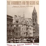The Vanderbilts and the Gilded Age: Architectural Aspirations, 1879-1901 by 