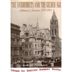 The Vanderbilts and the Gilded Age: Architectural Aspirations, 1879-1901 by John Foreman, Robbie Pierce Stimson