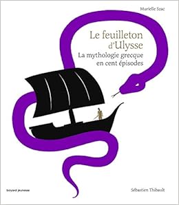 Le feuilleton d'Ulysse: La mythologie grecque en cent épisodes Livres,Livres pour enfants,Histoire