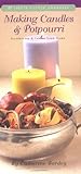 Making Candles & Potpourri: Illuminate and Infuse Your Home by 