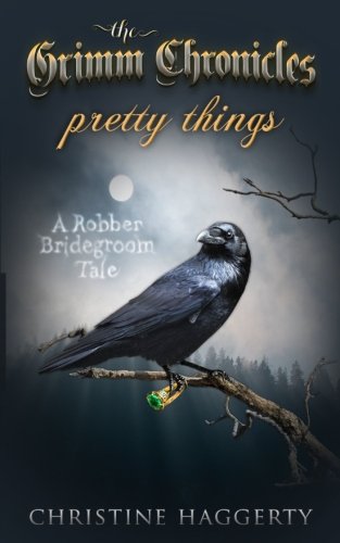 Pretty Things: A Robber Bridegroom Tale (The Grimm Chronices) (Volume 1)