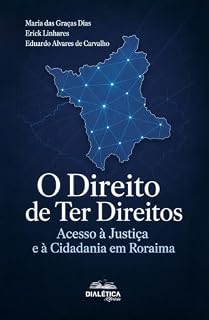 Livro O Direito de Ter Direitos, Acesso à Justiça e à Cidadania em Roraima
