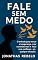 Livro Fale Sem Medo: O método para vencer a insegurança, criar conexões reais e falar com confiança em qualquer situação