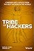 Tribe of Hackers: Cybersecurity Advice from the Best Hackers in the World by Marcus J. Carey, Jennifer Jin