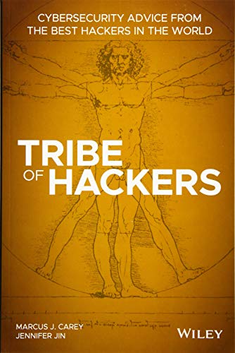 Tribe of Hackers: Cybersecurity Advice from the Best Hackers in the World by Marcus J. Carey, Jennifer Jin