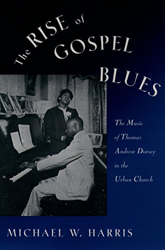 The Rise of Gospel Blues: The Music of Thomas Andrew Dorsey in the Urban Church