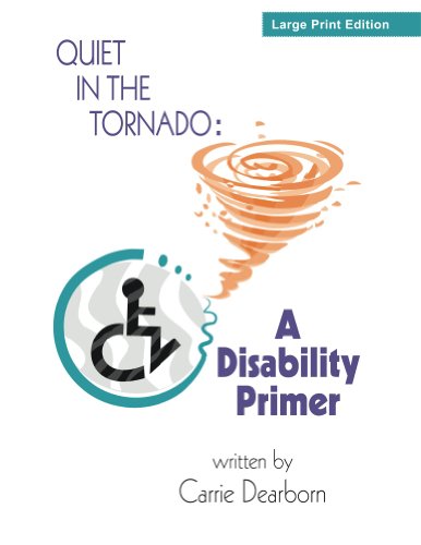 Quiet in the Tornado: A Disability Primer by Carrie Dearborn