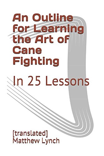 An Outline for Learning the Art of Cane Fighting: In 25 Lessons