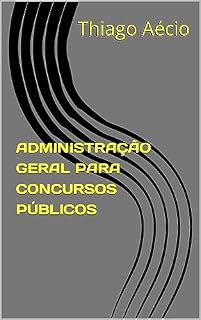 Livro ADMINISTRAÇÃO GERAL PARA CONCURSOS PÚBLICOS: Revisão de Véspera