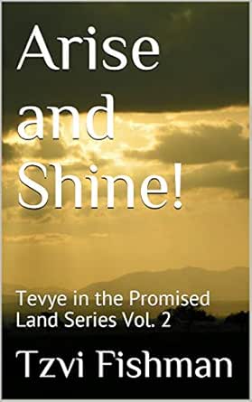 Amazon.com: Arise And Shine!: Tevye In The Promised Land Series Vol. 2  Ebook : Fishman, Tzvi: Books