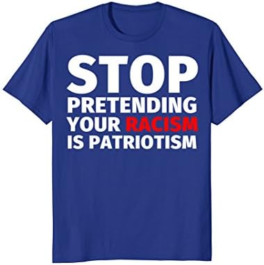 Mens Anti Nazi Shirt Stop Pretending Your Racism is Patriotism Large Royal Blue