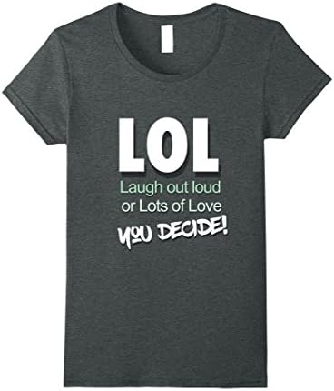 Womens LOL Laugh out Loud or Lots of Love You Decide! T-shirt Small Dark Heather