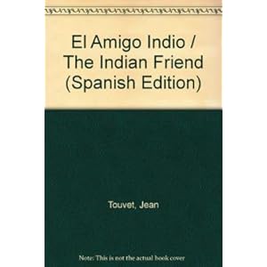 El Amigo Indio / The Indian Friend (Spanish Edition)