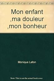 Mon enfant, ma douleur, mon bonheur