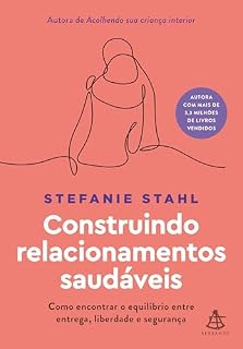Livro Construindo relacionamentos saudáveis: Como encontrar o equilíbrio entre entrega, liberdade e segurança