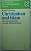 Christentum und Islam: Der Geisteskampf um das Menschenbild