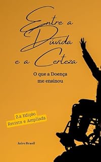 Livro Entre a Dúvida e a Certeza: O que a Doença me ensinou