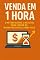 Livro Venda em 1 Hora : O Método Rápido e Infalível para Lucrar no Marketing Digital Ainda Hoje