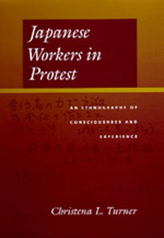 Japanese workers in protest : an ethnography of consciousness and experience