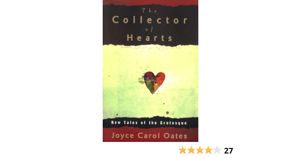 The Collector Of Hearts New Tales Of The Grotesque Oates Joyce Carol 9780525944454 Amazon Com Books