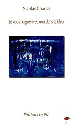 Je vous baigne avec moi dans le bleu