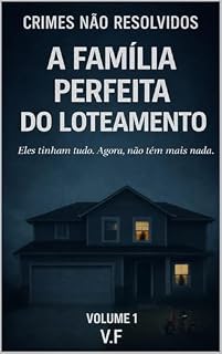 Livro CRIMES NÃO RESOLVIDOS: A FAMÍLIA PERFEITA DO LOTEAMENTO (Tomo 1)