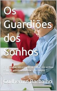 Livro Os Guardiões dos Sonhos: Crianças que têm o poder de entrar nos sonhos e ajudar outros a enfrentar seus medos noturnos.