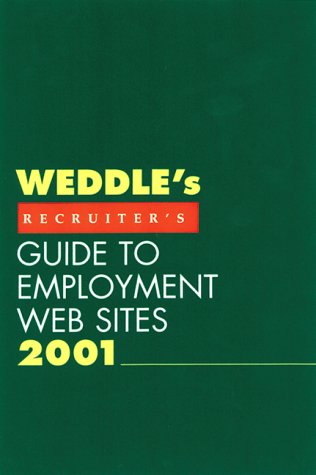 WEDDLE's Recruiter's Guide to Employment Web Sites 2001