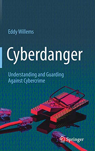 Cyberdanger: Understanding and Guarding Against Cybercrime by Eddy Willems