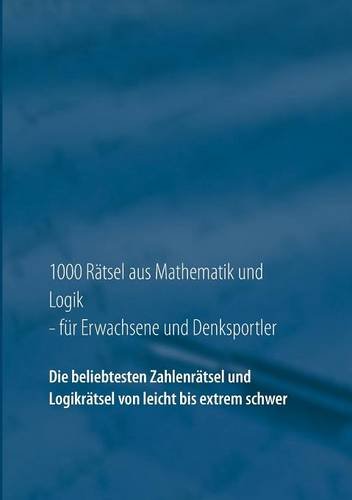 1000 Rätsel Aus Mathematik Und Logik Für Erwachsene Und - 