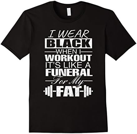 I Wear Black When I Workout Like A Funeral - Workout Apparel