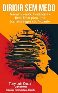 Livro DIRIGIR SEM MEDO : Desenvolvendo Confiança e Bem-Estar para uma Jornada Segura ao Volante