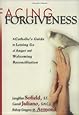 Facing Forgiveness: A Catholic's Guide to Letting Go of Anger and Welcoming Reconciliation