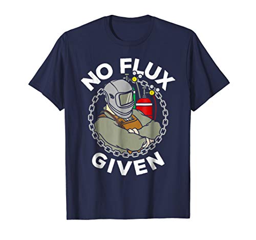 Mens No Flux Given T-Shirt Apparel Funny Welder Welding Dad Gifts Large Navy