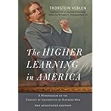 The Higher Learning in America: The Annotated Edition: A Memorandum on the Conduct of Universities by Business Men