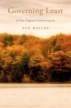 Governing Least: A New England Libertarianism (Oxford Political Philosophy) by [Moller, Dan]