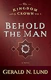 The Kingdom and the Crown: Behold the Man (Kingdom and the Crown (Paperback))