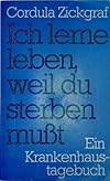 Ich lerne leben, weil du sterben mußt, Ein Krankenhaustagebuch