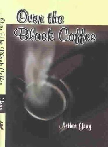Over the Black Coffee by Arthur Gray