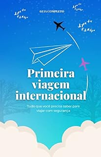 Livro Primeira Viagem Internacional : Tudo que Você precisa saber para Viajar com Segurança