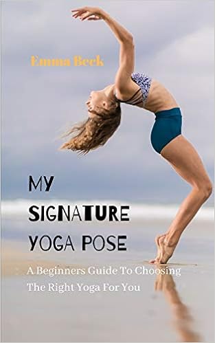 My Signature Yoga Pose A Beginners Guide To Choosing The Right