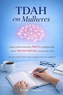 Livro TDAH em Mulheres: Autoconhecimento, FOCO e organização para TRASNFORMAR sua jornada diária.