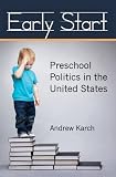 Andrew Karch, "Early Start: Preschool Politics in the United States" (U Michigan Press, 2013)