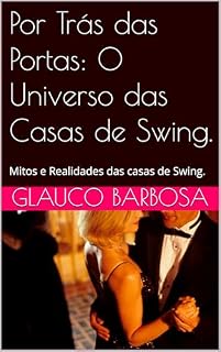 Livro Por Trás das Portas: O Universo das Casas de Swing.: Mitos e Realidades das casas de Swing.
