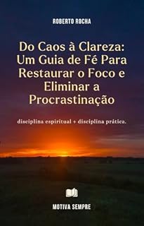 Livro Do caos a clareza: um guia de fé para restaurar o foco e eliminar a procrastinação