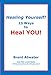 Healing Yourself! 23 Ways to Heal YOU! with Affirmations, Healing Energy Tips & Intuition Guidelines by Brent Atwater