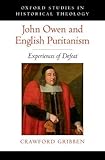Crawford Gribben, "John Owen and English Puritanism: Experiences of Defeat" (Oxford UP, 2017)
