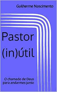 Livro Pastor inútil: O chamado de Deus para andarmos juntos