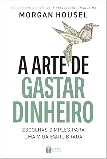 Livro A arte de gastar dinheiro: Escolhas simples para uma vida equilibrada – Do mesmo autor de "A psicologia financeira"