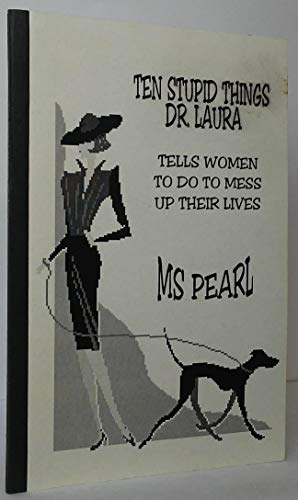 Ten Stupid Things Dr. Laura Tells Women to do to Mess up Their Lives